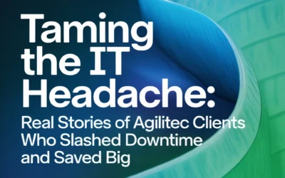 Taming the IT Headache: Real Stories of Agilitec Clients Who Slashed Downtime and Saved Big
