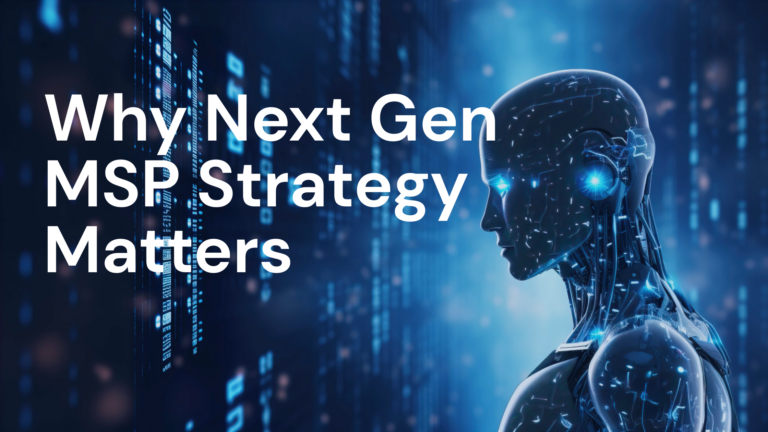 Why Next Gen MSP Strategy Matters