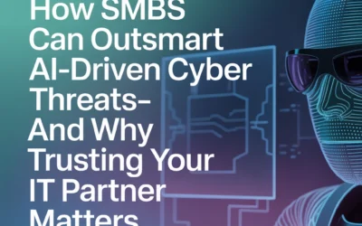 How SMBs Can Outsmart AI-Driven Cyber Threats—And Why Trusting Your IT Partner Matters